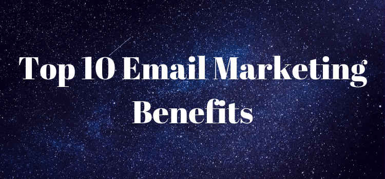 Top 10 Email Marketing Benefits
